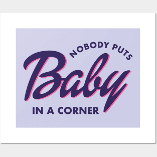 Nobody Puts Baby in a Corner Posters and Art